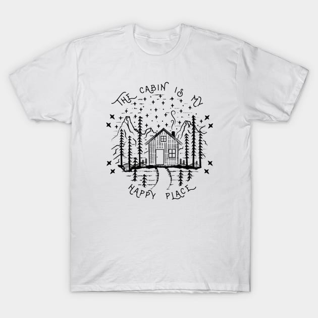 The Cabin Is My Happy Place - Camping Into The Woods T-Shirt by Tesszero